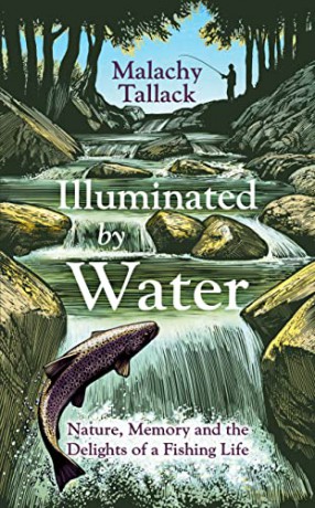 Illuminated By Water: Nature, Memory and the Delights of a Fishing Life - Malachy Tallack [KSIĄŻKA]