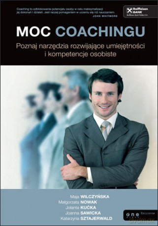 Moc coachingu. Poznaj narzędzia rozwijające umiejętności i kompetencje osobiste [KSIĄŻKA]
