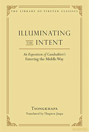 Illuminating the Intent: An Exposition of Candrakirti's Entering the Middle Way (Library of Tibetan Classics) - Tsongkhapa Je [KSIĄŻKA]