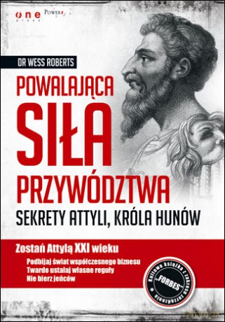 Powalająca siła przywództwa. Sekrety Attyli, króla Hunów [KSIĄŻKA]