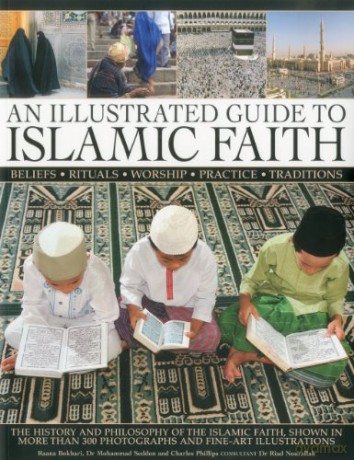 Illustrated Guide to Islamic Faith: The History and Philosophy of the Islamic Faith - Raana Bokhari [KSIĄŻKA]