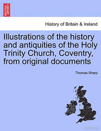Illustrations of the history and antiquities of the Holy Trinity Church, Coventry, from original documents - Thomas Sharp [KSIĄŻKA]