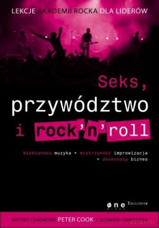 Seks, przywództwo i rocknroll. Lekcje Akademii Rocka dla liderów [KSIĄŻKA]