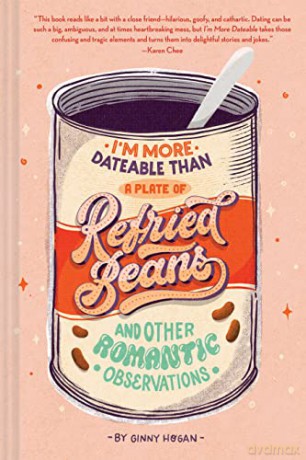 I'm More Dateable than a Plate of Refried Beans: And Other Romantic Observations - Ginny Hogan [KSIĄŻKA]