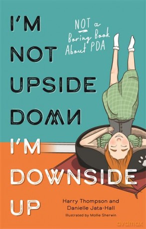 I'm Not Upside Down, I'm Downside Up: Not a Boring Book About PDA - Harry Thompson [KSIĄŻKA]