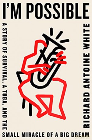 I'm Possible: A Story of Survival, a Tuba, and the Small Miracle of a Big Dream - Richard Antoine White [KSIĄŻKA]