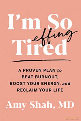 I'm So Effing Tired: A Proven Plan to Beat Burnout, Boost Your Energy, and Reclaim Your Life - Amy Shah [KSIĄŻKA]