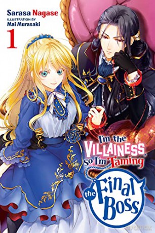 I'm The Villainess, So I'm Taming the Final Boss, Vol. 1 (I'm the Villainess, So I'm Taming the Final Boss (Light Novel)) - Sarasa Nagase [KSIĄŻKA]