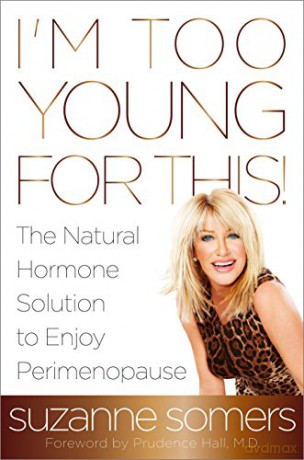 I'm Too Young for This!: The Natural Hormone Solution to Enjoy Perimenopause - Suzanne Somers [KSIĄŻKA]