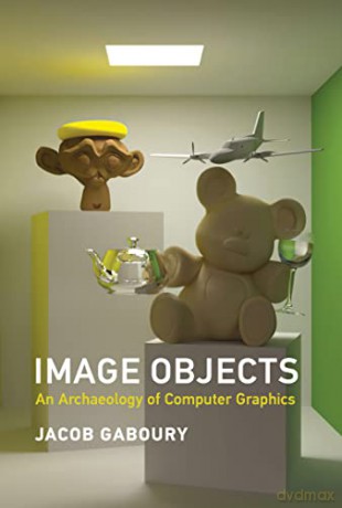 Image Objects: An Archaeology of Computer Graphics - Jacob Gaboury [KSIĄŻKA]