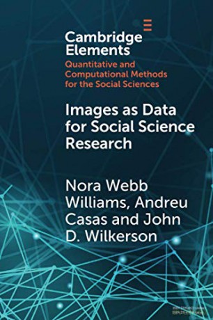 Images as Data for Social Science Research: An Introduction to Convolutional Neural Nets for Image Classification (Elements in Quantitative and Computational Methods for the Social Sciences) - Nora Webb Williams [KSIĄŻKA]