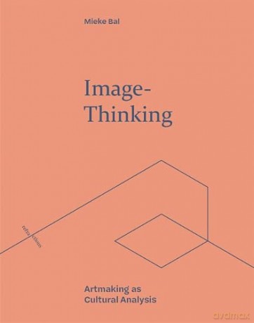 Image-Thinking: Artmaking as Cultural Analysis (Refractions) - Mieke Bal [KSIĄŻKA]
