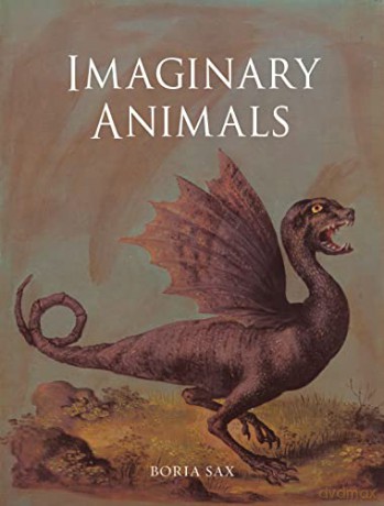 Imaginary Animals: The Monstrous, the Wondrous and the Human - Boria Sax [KSIĄŻKA]
