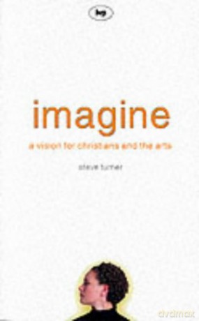 Imagine: A Vision For Christians And The Arts - Steve Turner [KSIĄŻKA]