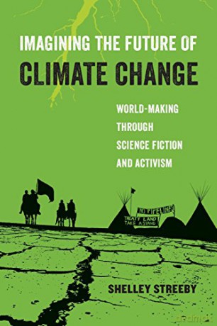 Imagining the Future of Climate Change: World-Making through Science Fiction and Activism: 5 (American Studies Now: Critical Histories of the Present) - Streeby [KSIĄŻKA]