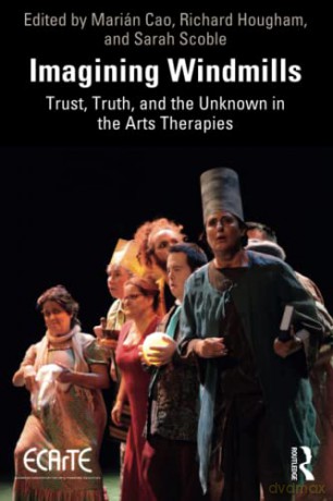 Imagining Windmills: Trust, Truth, and the Unknown in the Arts Therapies - Marián Cao [KSIĄŻKA]