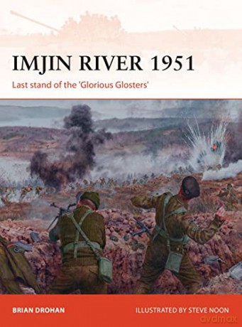 Imjin River 1951: Last stand of the 'Glorious Glosters': 328 (Campaign) - Brian Drohan [KSIĄŻKA]