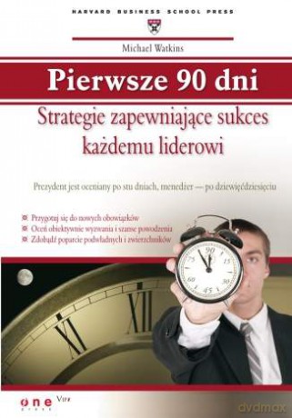Pierwsze 90 dni. Strategie zapewniające sukces każdemu liderowi [KSIĄŻKA]