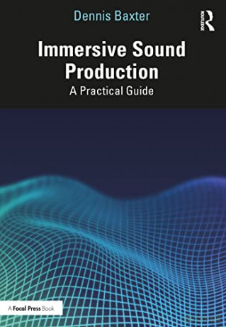 Immersive Sound Production: A Practical Guide - Dennis Baxter [KSIĄŻKA]