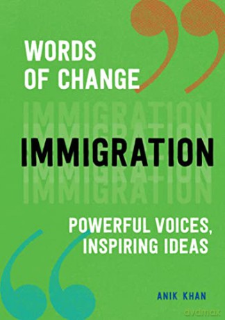 Immigration: Powerful Voices, Inspiring Ideas (Words of Change) - Anik Khan [KSIĄŻKA]
