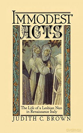 Immodest Acts: The Life of a Lesbian Nun in Renaissance Italy (Studies in the History of Sexuality) - Judith C. Brown [KSIĄŻKA]