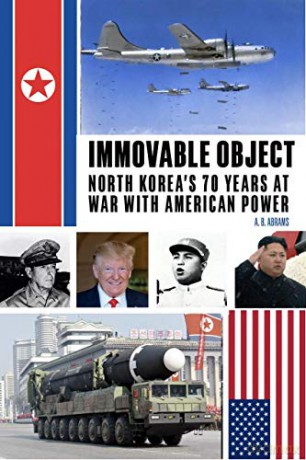 Immovable Object: North Korea's 70 Years at War with American Power - Abrams [KSIĄŻKA]