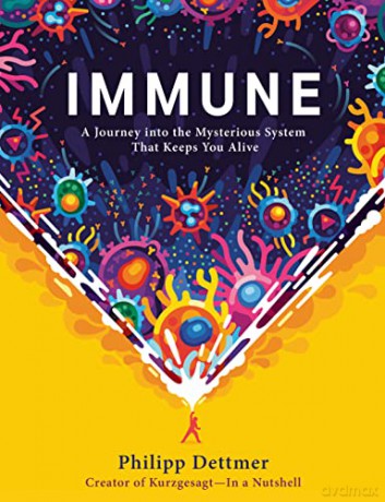 Immune: A Journey into the Mysterious System That Keeps You Alive - Philipp Dettmer [KSIĄŻKA]