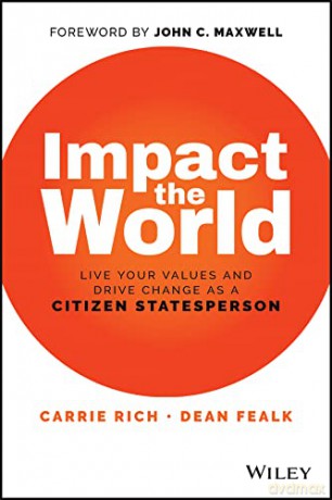Impact the World: Live Your Values and Create Chan ge As a Citizen Statesperson: Live Your Values and Drive Change As a Citizen Statesperson - Carrie Rich [KSIĄŻKA]
