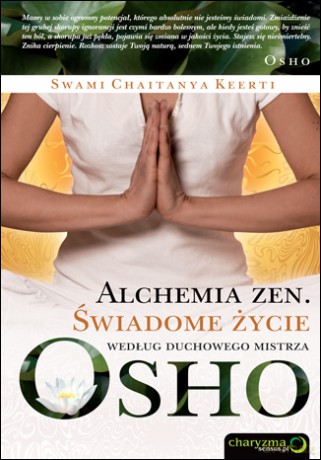 Alchemia zen. Świadome życie według duchowego mistrza Osho [KSIĄŻKA]