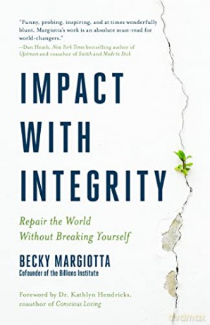 Impact with Integrity: Repair the World Without Breaking Yourself - Becky Margiotta [KSIĄŻKA]