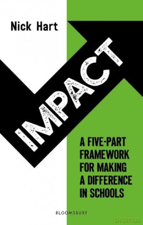 Impact: A five-part framework for making a difference in schools - Nick Hart [KSIĄŻKA]