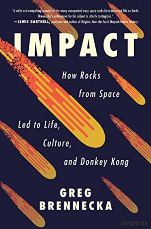 Impact: How Rocks from Space Led to Life, Culture, and Donkey Kong - Greg Brennecka [KSIĄŻKA]