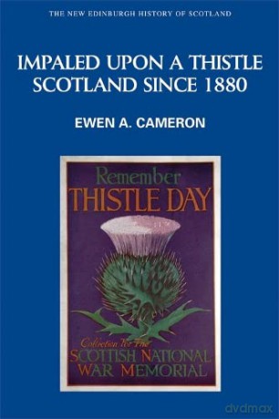 Impaled Upon a Thistle: Scotland Since 1880 (New Edinburgh History of Scotland): No. 10 - Ewen A. Cameron [KSIĄŻKA]