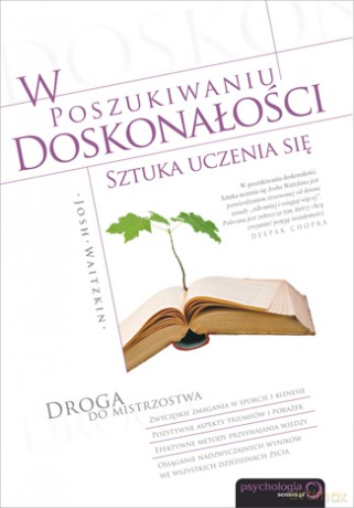 W poszukiwaniu doskonałości. Sztuka uczenia się [KSIĄŻKA]