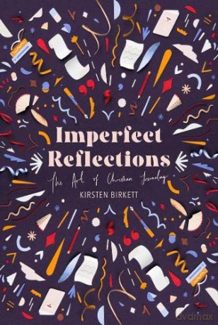 Imperfect Reflections: The Craft of Christian Journaling - Kirsten Birkett [KSIĄŻKA]