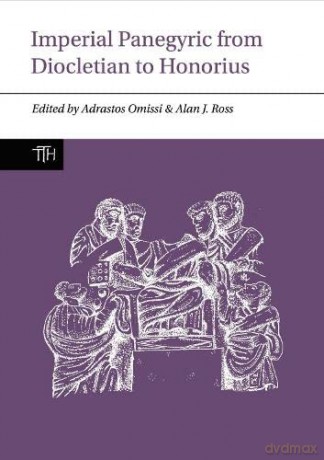 Imperial Panegyric from Diocletian to Honorius: 3 (Translated Texts for Historians, Contexts) - Alan J. Ross [KSIĄŻKA]