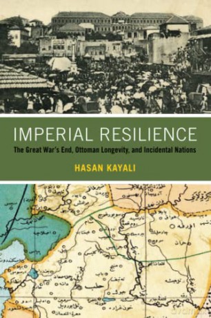 Imperial Resilience: The Great War's End, Ottoman Longevity, and Incidental Nations - Kayali [KSIĄŻKA]