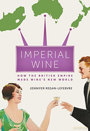 Imperial Wine: How the British Empire Made Wine's New World - Regan-lefebvre [KSIĄŻKA]