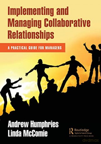 Implementing and Managing Collaborative Relationships: A Practical Guide for Managers - Andrew Humphries [KSIĄŻKA]