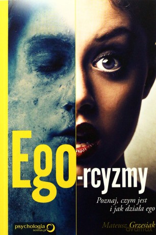Ego-rcyzmy. Poznaj, czym jest i jak działa ego [KSIĄŻKA]