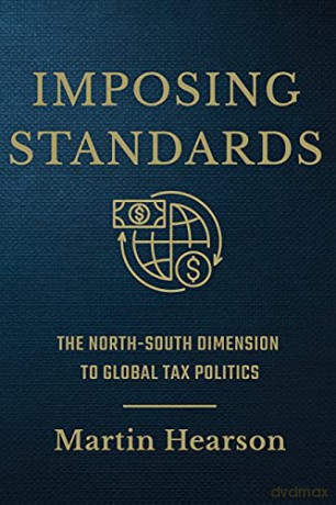 Imposing Standards: The North-South Dimension to Global Tax Politics (Cornell Studies in Money) - Martin Hearson [KSIĄŻKA]