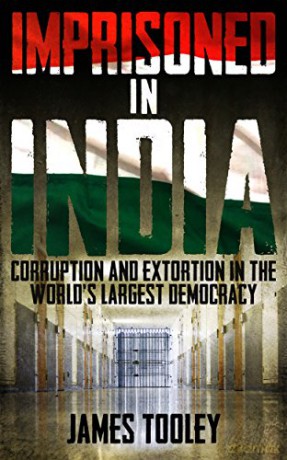 Imprisoned in India: Corruption and Extortion in the World's Largest Democracy: Corruption and Wrongful Imprisonment in the World's Largest Democracy - James Tooley [KSIĄŻKA]