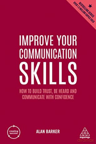 Improve Your Communication Skills: How to Build Trust, Be Heard and Communicate with Confidence: 2 (Creating Success) - Alan Barker [KSIĄŻKA]
