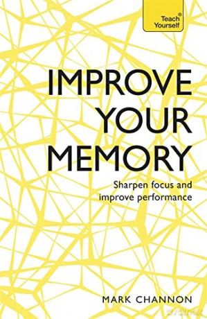 Improve Your Memory: Sharpen Focus and Improve Performance (Teach Yourself) - Mark Channon [KSIĄŻKA]