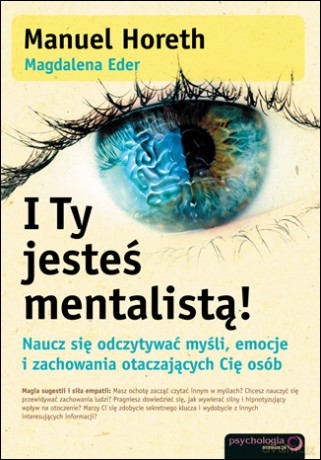 I Ty jesteś mentalistą! Naucz się odczytywać myśli, emocje i zachowania otaczających Cię osób [KSIĄŻKA]
