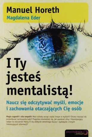 I Ty jesteś mentalistą! Naucz się odczytywać myśli, emocje i zachowania otaczających Cię osób [KSIĄŻKA]
