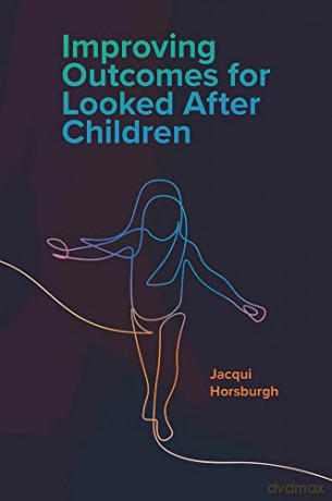 Improving Outcomes for Looked After Children - Jacqui Horsburgh [KSIĄŻKA]