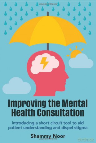 Improving the Mental Health Consultation: Introducing a short circuit tool to aid patient understanding and dispel stigma - Shammy Noor [KSIĄŻKA]