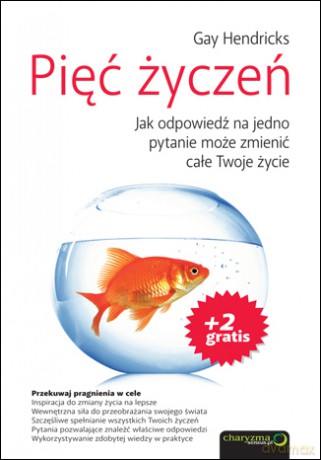 Pięć życzeń. Jak odpowiedź na jedno pytanie może zmienić całe Twoje życie [KSIĄŻKA]