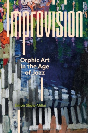 Improvision: Orphic Art in the Age of Jazz - Simon Shaw-Miller [KSIĄŻKA]